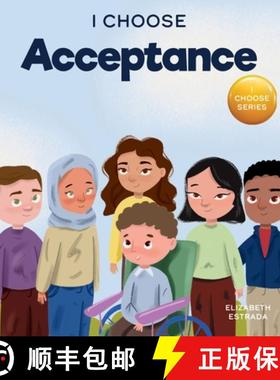 预订 I Choose Acceptance: A Rhyming Picture Book About Accepting All People Despite Differences [9781637314258]
