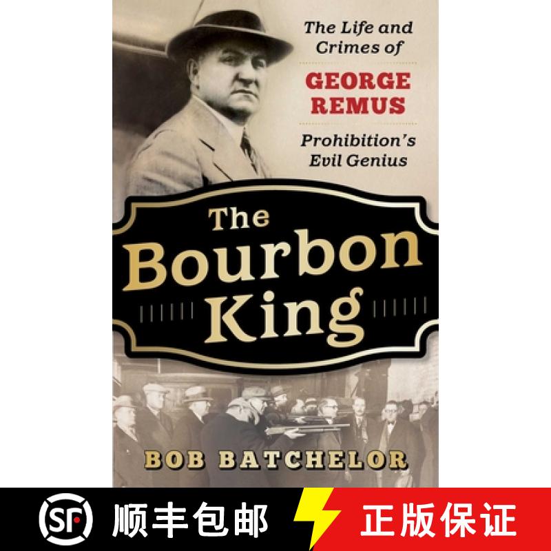 【3-4周达】The Bourbon King: The Life and Crimes of George Remus, Prohibition's Evil Genius [9781635765861]
