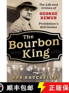 【3-4周达】The Bourbon King: The Life and Crimes of George Remus, Prohibition's Evil Genius [9781635765861]