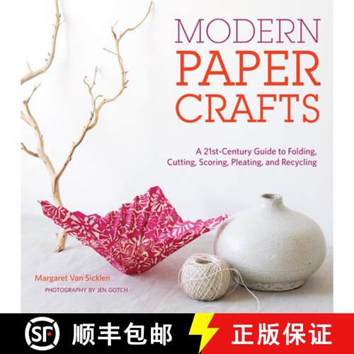 预订 Modern Paper Crafts: A 21st-Century Guide to Folding, Cutting, Scoring, Pleating, and Recycling:... [9781584798668]