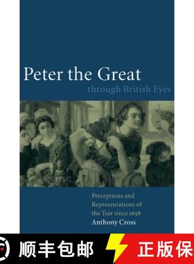 【3-4周达】Peter the Great Through British Eyes: Perceptions and Representations of the Tsar Since 1698 [9780521782982]