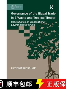 【3-4周达】Governance of the Illegal Trade in E-Waste and Tropical Timber: Case Studies on Transnatio... [9781138637115]