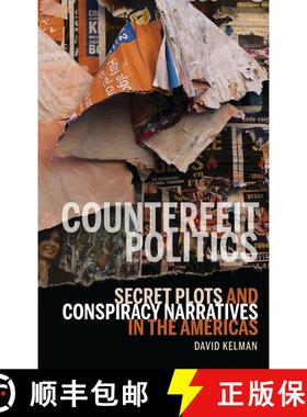 【3-4周达】Counterfeit Politics : Secret Plots and Conspiracy Narratives in the Americas [9781611485875]