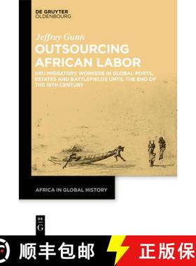 预订 Outsourcing African Labor: Kru Migratory Workers in Global Ports, Estates and Battlefields until... [9783110680225]