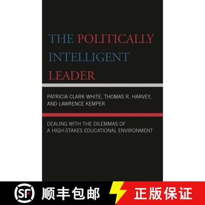 【3-4周达】The Politically Intelligent Leader : Dealing with the Dilemmas of a High-Stakes Educationa... [9781578865987]