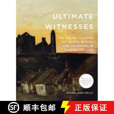 【3-4周达】Ultimate Witnesses: The Visual Culture of Death, Burial and Mourning in Famine Ireland [9780997837469]