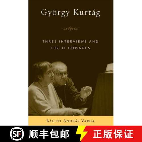 【3-4周达】Gyoergy Kurtag - Three Interviews and Ligeti Homages: Three Interviews and Ligeti Homages [9781580463287]