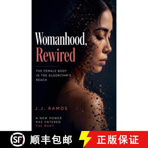 【3-4周达】Womanhood, Rewired: The Female Body in the Algorithm's Reach [9798235435087]