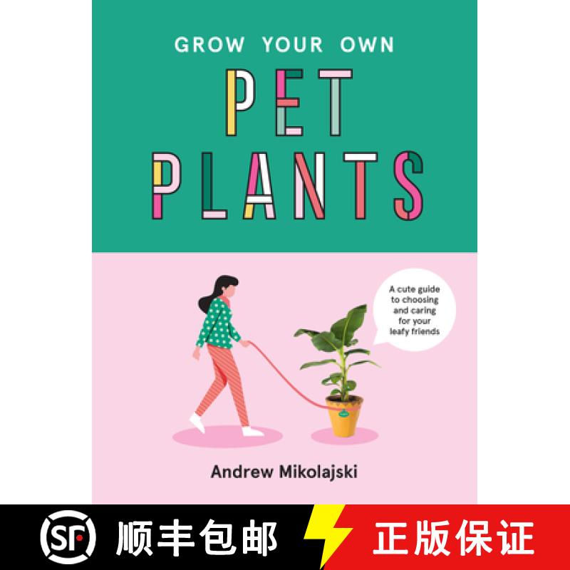 【2-3周达】Grow Your Own Pet Plants: A Cute Guide to Choosing and Caring for Your Leafy Friends [9781922417060]