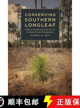 【3-4周达】Conserving Southern Longleaf: Herbert Stoddard and the Rise of Ecological Land Management [9780820340173]