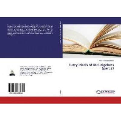 【4周达】Fuzzy Ideals of KUS-algebras (part 2) [9783330035249]