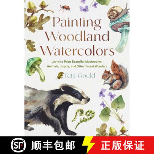 【3-4周达】Painting Woodland Watercolors : Learn to Paint Beautiful Mushrooms, Animals, Insects, and ... [9780760397671]