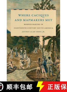 预订 Where Caciques and Mapmakers Met: Border Making in Eighteenth-Century South America [9781469655031]