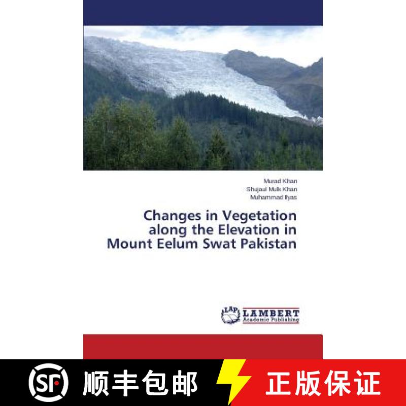 预订 Changes in Vegetation along the Elevation in Mount Eelum Swat Pakistan [9783659709425]