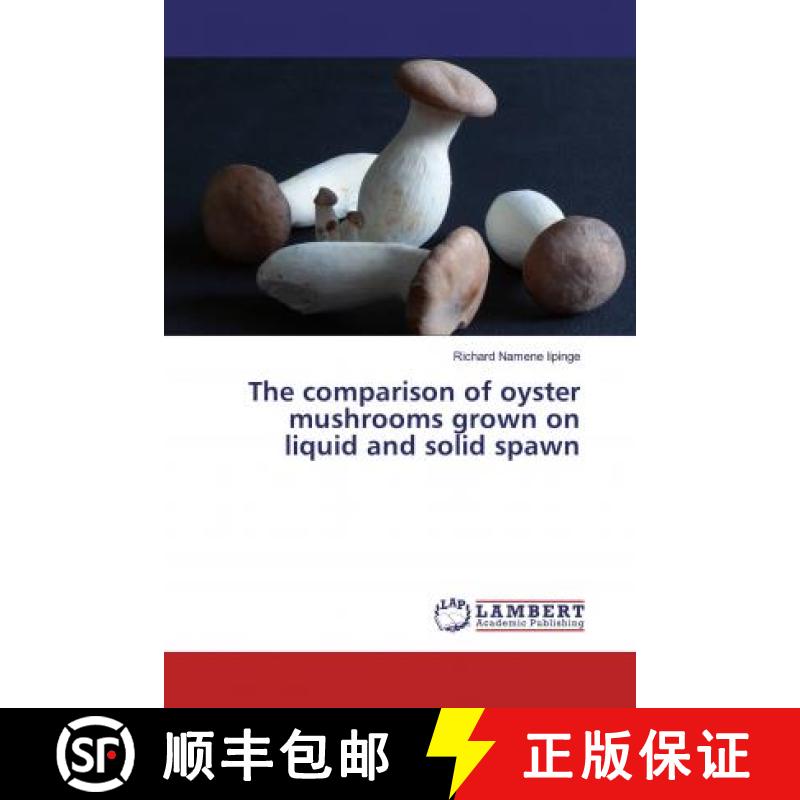 预订 The comparison of oyster mushrooms grown on liquid and solid spawn [9786139461974]