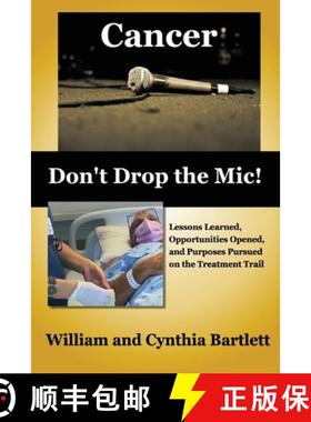 预订 Cancer: Don't Drop the Mic!: Lessons Learned, Opportunities Opened, and Purposes Pursued on the ... [9780997589832]