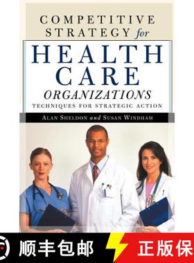 【3-4周达】Competitive Strategy for Health Care Organizations: Techniques for Strategic Action [9781587981357]