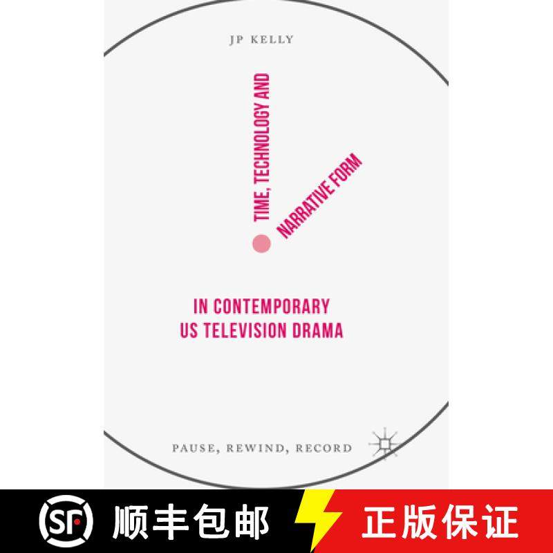 【3-4周达】Time, Technology and Narrative Form in Contemporary Us Television Drama: Pause, Rewind, Re... [9783319874777]