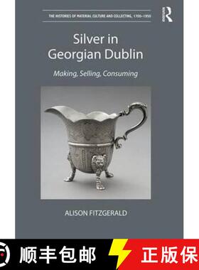 【3-4周达】Silver in Georgian Dublin: Making, Selling, Consuming [9781472427878]