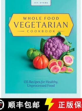 预订 Whole Food Vegetarian Cookbook: 135 Recipes for Healthy, Unprocessed Food [9781646118847]
