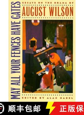 【3-4周达】May All Your Fences Have Gates: Essyas on the Drama of August Wilson [9780877454397]