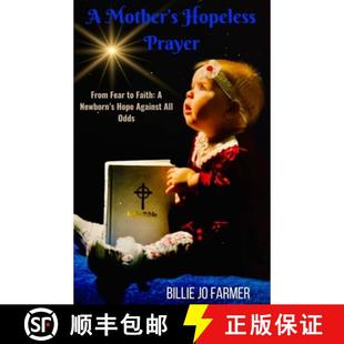 【3-4周达】A Mother's Hopeless Prayer: From Fear to Faith: a Newborn's Hope Against All Odds [9798989813421]