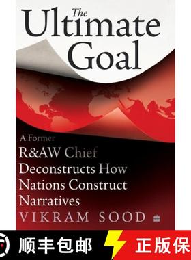 【3-4周达】The Ultimate Goal: A Former R&aw Chief Deconstructs How Nations Construct Narratives [9789353579517]