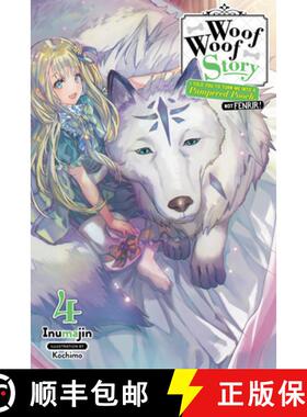 【3-4周达】Woof Woof Story: I Told You to Turn Me Into a Pampered Pooch, Not Fenrir!, Vol. 4 (Light N... [9781975386726]