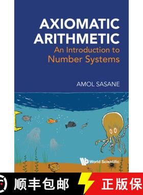 【3-4周达】AXIOMATIC ARITHMETIC: AN INTRODUCTION TO NUMBER SYSTEMS [9789819823406]
