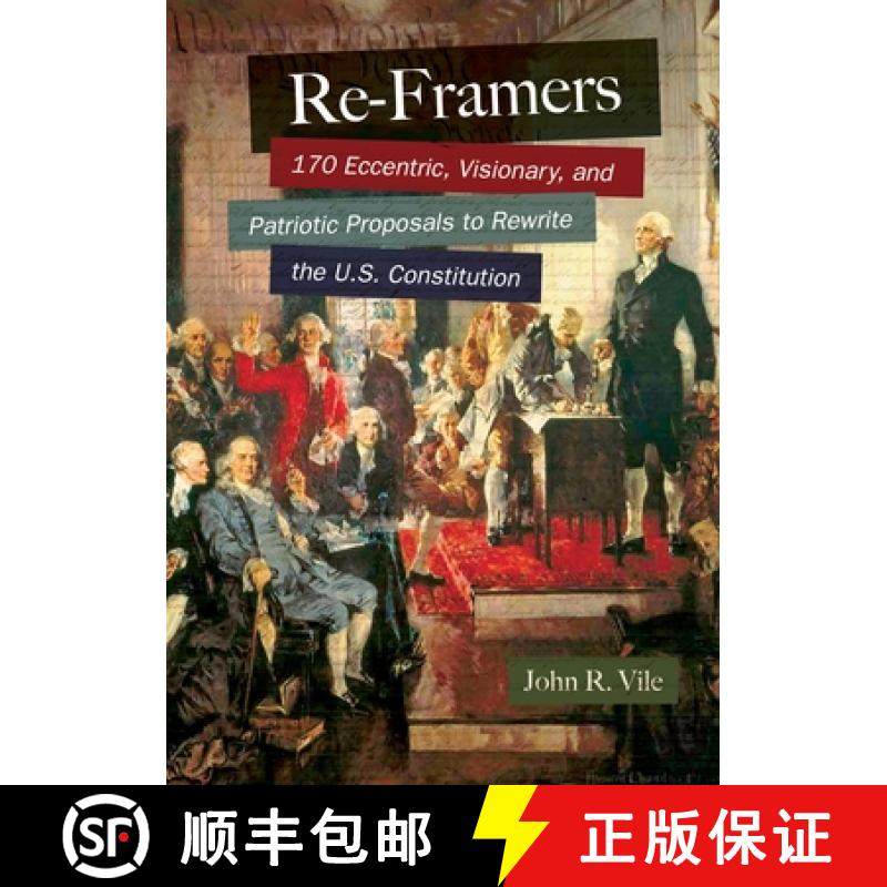 预订 Re-Framers: 170 Eccentric, Visionary, and Patriotic Proposals to Rewrite the U.S. Constitution [9781610697330]