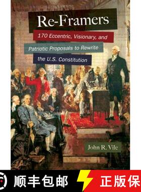 【3-4周达】Re-Framers: 170 Eccentric, Visionary, and Patriotic Proposals to Rewrite the U.S. Constitu... [9781610697330]
