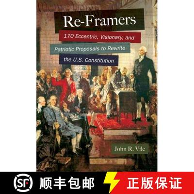 【3-4周达】Re-Framers: 170 Eccentric, Visionary, and Patriotic Proposals to Rewrite the U.S. Constitu... [9781610697330]