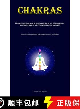 预订 Chakras: A Beginner's Guide To Unblocking The Seven Chakras, From The Root To The Crown Chakra, ... [9781835734469]