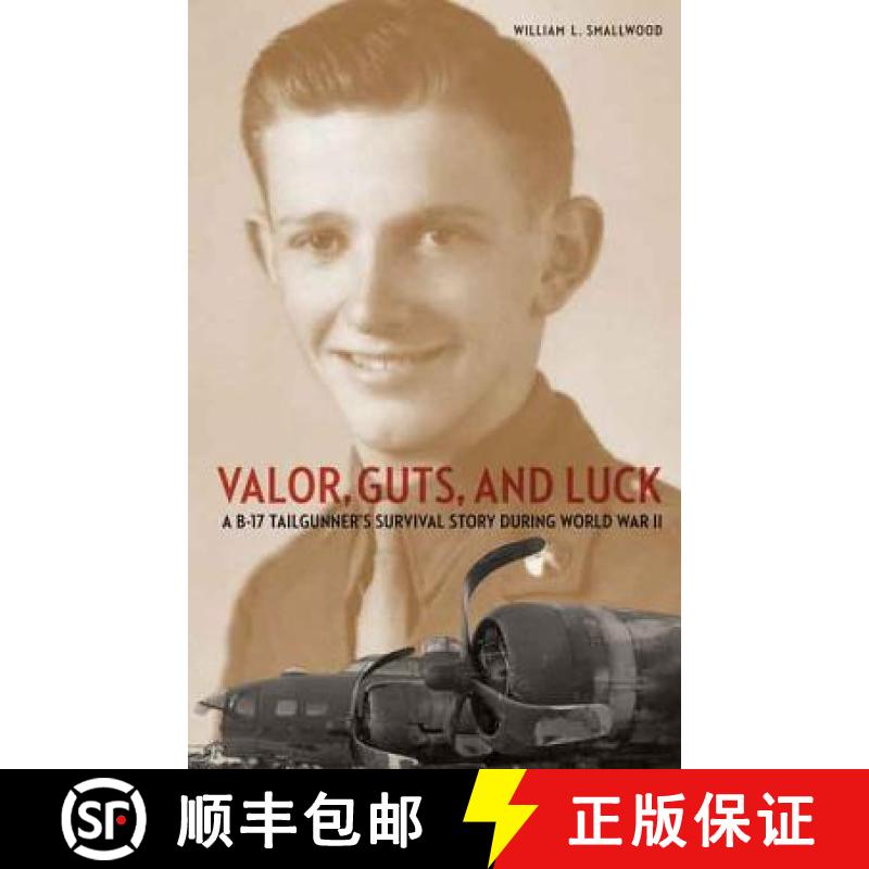 【3-4周达】Valor, Guts, and Luck: A B-17 Tailgunner's Survival Story During World War II [9781612346922]