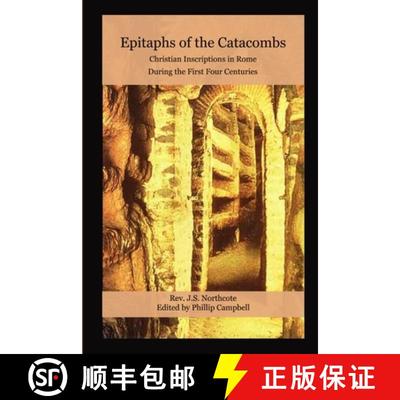 【2-3周达】Epitaphs of the Catacombs: Christian Inscriptions in Rome During the First Four Centuries [9781257745661]