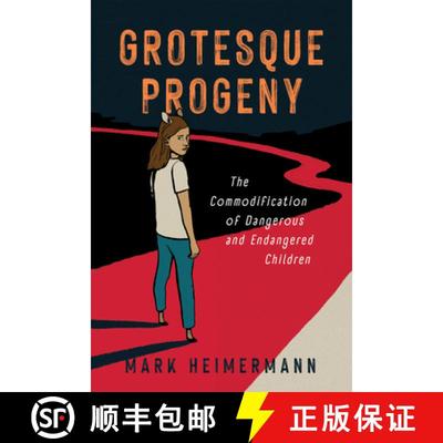 【3-4周达】Grotesque Progeny – The Commodification of Dangerous and Endangered Children [9781496853578]