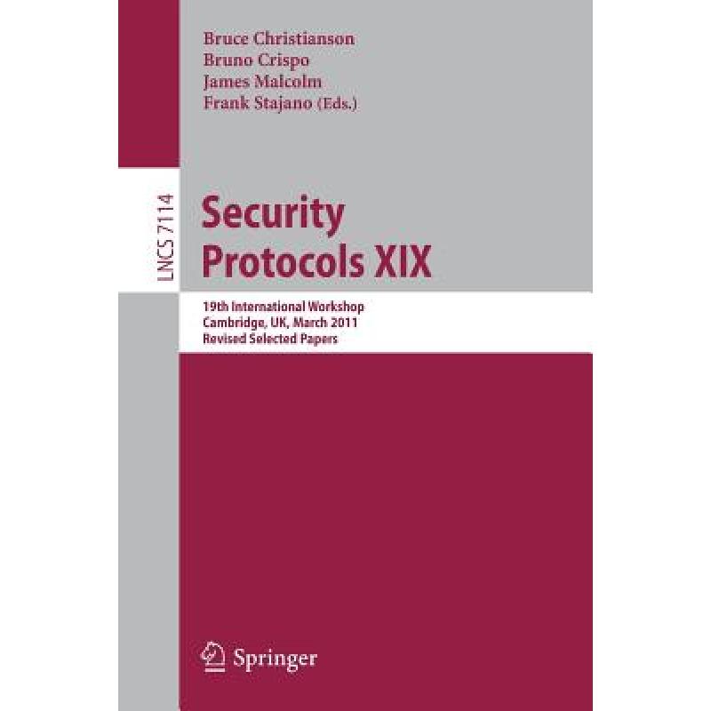 【4周达】Security Protocols XIX: 19th International Workshop, Cambridge, UK, March 28-30, 2011, Revi...[9783642258664]-封面