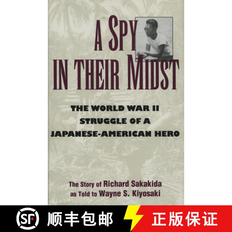 【3-4周达】A Spy in Their Midst : The World War II Struggle of a Japanese-American Hero [9781568330440]