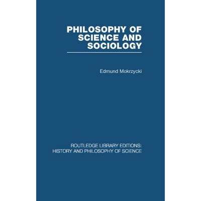 【4周达】Philosophy of Science and Sociology: From the Methodological Doctrine to Research Practice [9780415849920]