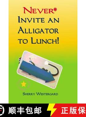 预订 Never Invite an Alligator to Lunch! [9780981911410]