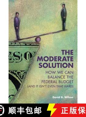 预订 The Moderate Solution: How We Can Balance the Federal Budget (And It Isn't Even That Hard) [9780692481523]