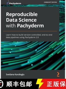 预订 Reproducible Data Science with Pachyderm: Learn how to build version-controlled, end-to-end data... [9781801074483]