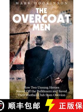 【3-4周达】The Overcoat Men: How Two Unsung Heroes Thwarted a Secret Plan to Kill Off a Football Club [9781785315251]