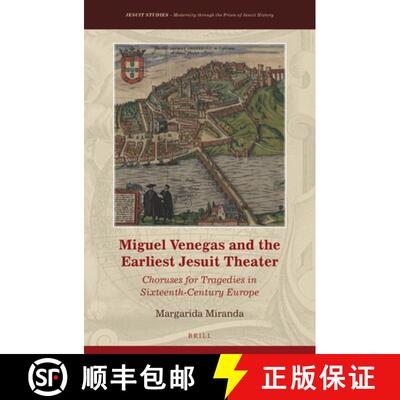 预订 精装 Miguel Venegas and the Earliest Jesuit Theater: Choruses for Tragedies in Sixteenth-Century... [9789004340428]