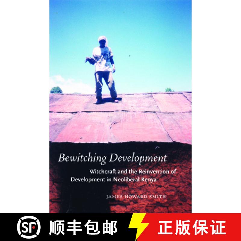预订 Bewitching Development: Witchcraft and the Reinvention of Development in Neoliberal Kenya [9780226764573]