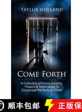 【3-4周达】Come Forth: A Collection of Poetic Insights, Prayers & Testimonies to Encourage the Body o... [9780692784198]