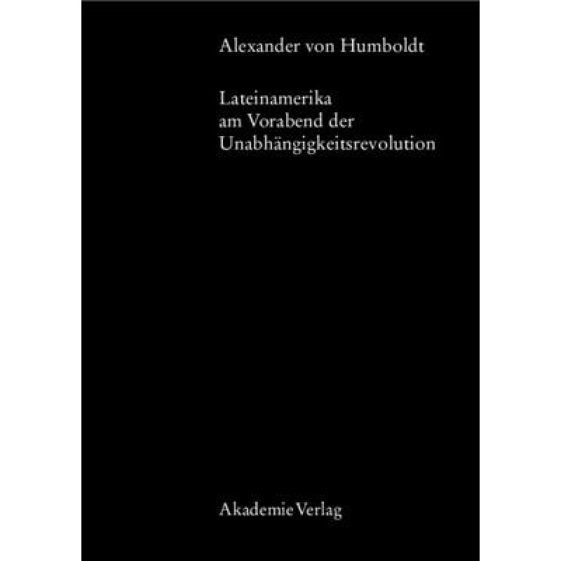 【4周达】Alexander Von Humboldt, Lateinamerika Am Vorabend Der Unabhängigkeitsrevolution [9783050038346] 书籍/杂志/报纸 人文社科类原版书 原图主图