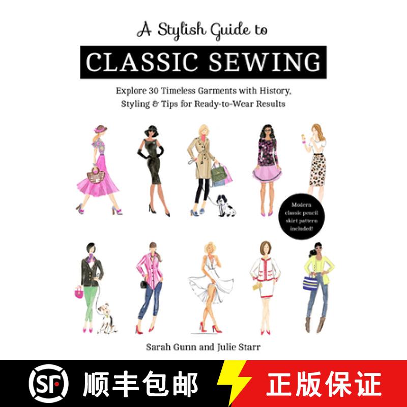 【2-3周达】A Stylish Guide to Classic Sewing: Explore 30 Timeless Garments with History, Styling & Ti... [9781617458729]