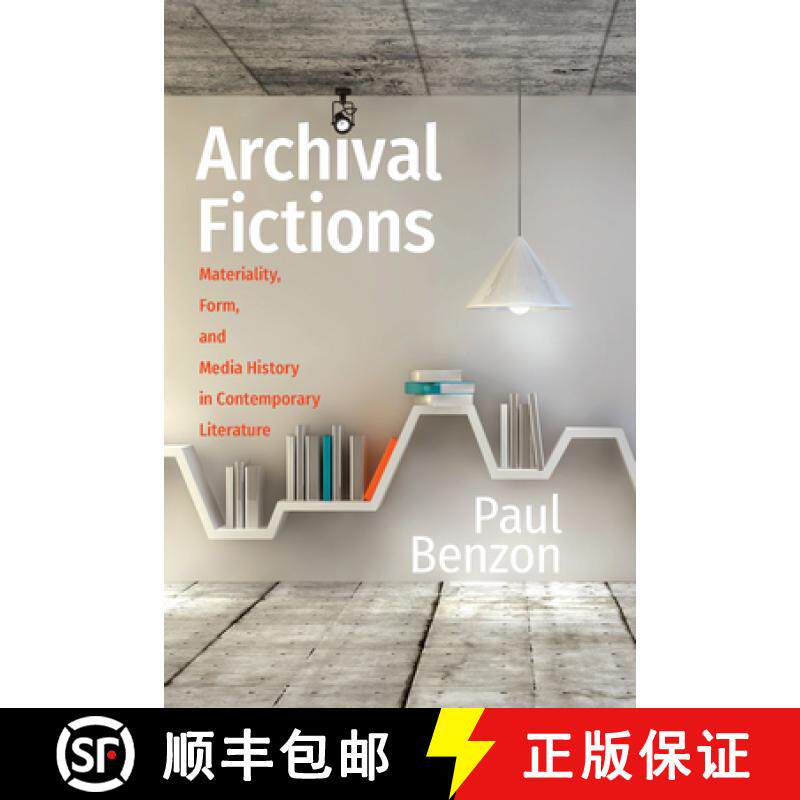 【3-4周达】Archival Fictions: Materiality, Form, and Media History in Contemporary Literature [9781625345998]