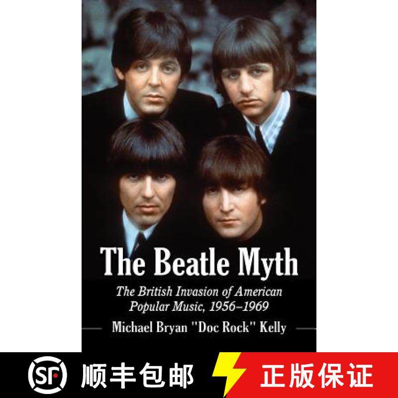 【3-4周达】The Beatle Myth : The British Invasion of American Popular Music, 1956-1969 [9780786493586]